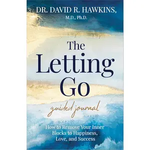 USED-The Letting Go Guided Journal: How to Remove Your Inner Blocks to Happiness, Love, and Success by Hawkins, David R., MD/PhD (Misc.)
