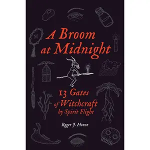 A Broom at Midnight: 13 Gates of Witchcraft by Spirit Flight Paperback – October 6, 2021