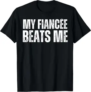 100% Cotton My Fiancee Beats Me Funny Engagement Party Newly Engaged T-Shirt