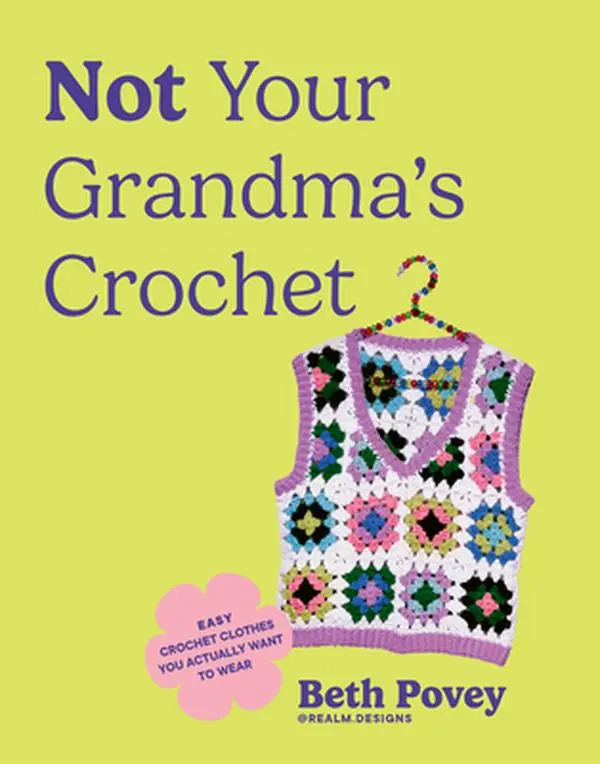 Not Your Grandma's English Crochet Book: Easy Wearable Clothes with 20 Patterns, Colorful Granny-Square Dresses - Beth Povey, Paperback, Blue Star Press, 8.95" h x 7.12" l x 0.55" w, 20 Crochet Patterns, Easy Crochet Clothes