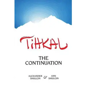Tihkal: A Continuation -- Alexander Shulgin - Paperback