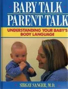 USED-Baby Talk / Parent Talk : Understanding Your Baby's Body Language by M.D. Sirgay Sanger (Hardcover)