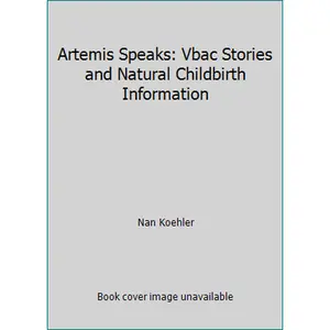 USED-Artemis Speaks: Vbac Stories and Natural Childbirth Information by Nan Koehler (Paperback)