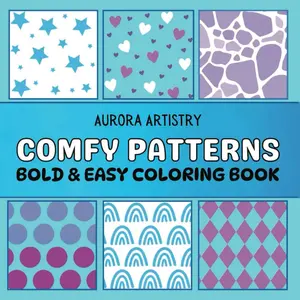 Comfy Patterns: Bold & Easy Coloring Book: 50 Simple, Satisfying, Cozy Pattern Coloring Pages for Relaxation: Adults, Teens, & Kids