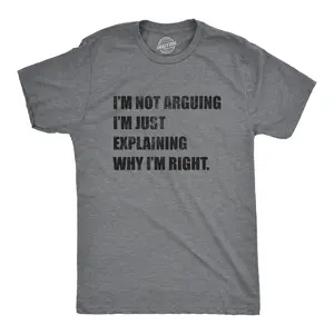 Mens I'm Not Arguing I'm Just Explaining Why I'm Right T Shirt Funny Novelty Joke Gift Tee Mens Funny T Shirts Cool Vintage Fashion T-Shirt Gift Classic Menswear Funny Sarcastic Short Sleeve Novelty Tees for Dark Grey