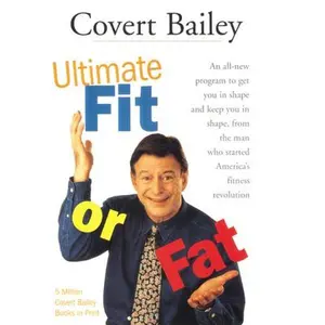 USED-The Ultimate Fit or Fat: An All-New Program to Get You in Shape and Keep You in Shape by Bailey, Covert (Paperback)