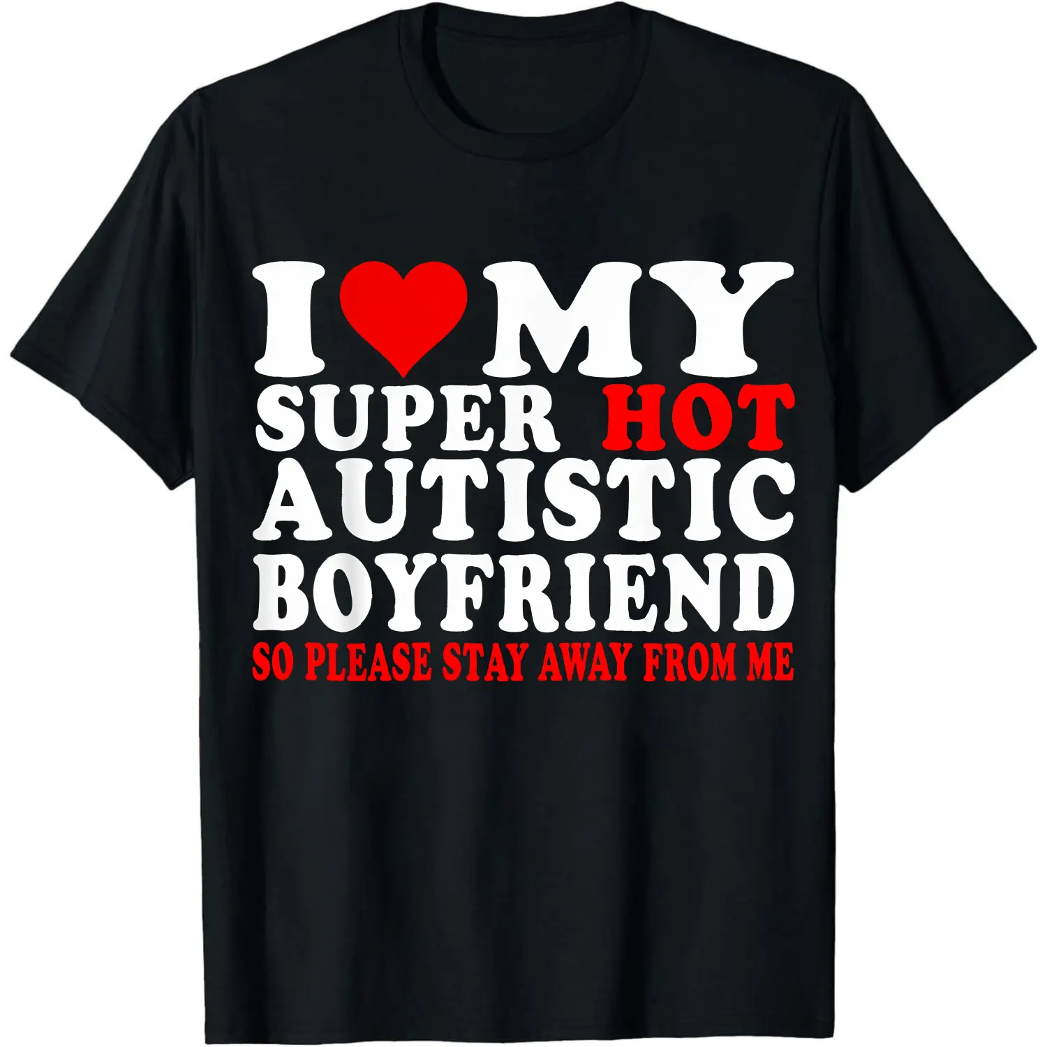 100% Cotton I Love My Super Hot Autistic Boyfriend T-Shirt Women Men Unisex Clothing Streetwear