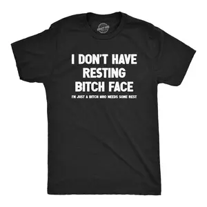 Mens I Dont Have Resting Bitch Face Im Just A Bitch Who Needs Some Rest T Shirt Funny Tired Exhausted Joke Tee for Guys Mens Funny T Shirts Cool Vintage Fashion T-Shirt Gift Classic Menswear Funny offensive Black -