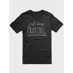 Just Keep Praying Christian Culture T-Shirt