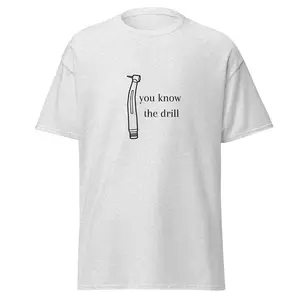 You Know the Drill Cotton Tee - Fitted Short Sleeve Crew Neck Casual Unisex T-Shirt for Dental Enthusiast