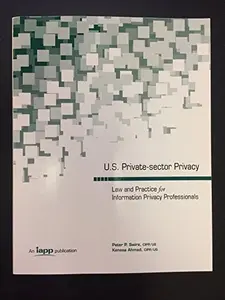 USED-U. S. Private-Sector Privacy Law and Practice for Information Privacy Professionals by Peter P. Swire and Kenesa Ahmad (Paperback)