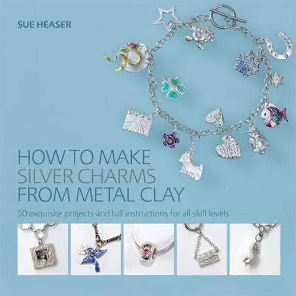 USED Book - How to Make Silver Charms from Metal Clay: 50 Exquisite Projects and Full Instructions for All Skill Levels by Sue Heaser (Paperback) - english