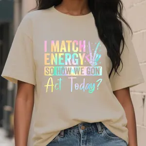 I Match Energy So How We Gone Act Today T-Shirt