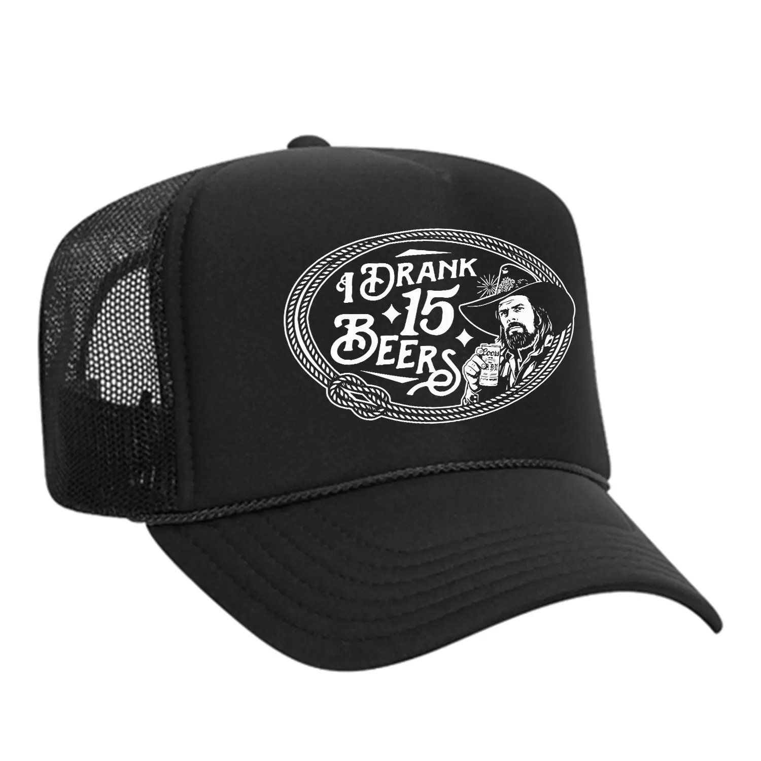 I Drank 15 Beers Foam Trucker Hat