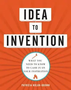 USED Book - Idea to Invention: What You Need to Know to Cash in on Your Inspiration by Nolan-Brown, Patricia (Paperback) - english