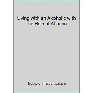 USED-Living with an Alcoholic with the Help of Al-anon by Al-Anon Family Group (Hardcover)