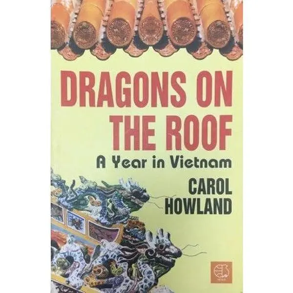 Dragons On The Roof - A Year In Vietnam: Rồng Bay Trên Mái - Một Năm Ở Việt Nam