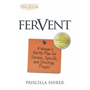 Fervent: A Woman's Battle Plan to Serious, Specific and Strategic Prayer -- Priscilla Shirer, Paperback