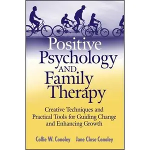 USED-Positive Psychology and Family Therapy: Creative Techniques and Practical Tools for Guiding Change and Enhancing Growth by Conoley, Collie Wyatt (Paperback)