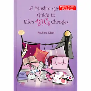 A Muslim Girls Guide to Lifes Big Changes By Rayhana Khan