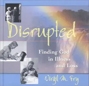 USED-Disrupted : Finding God in Illness and Loss by Virgil M. Fry (Unbound)