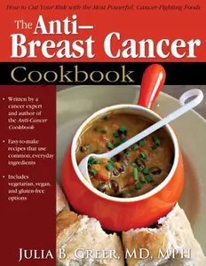 USED-Anti-Breast Cancer Cookbook: How to Cut Your Risk with the Most Powerful, Cancer-Fighting Foods by Greer, Julia (Paperback)