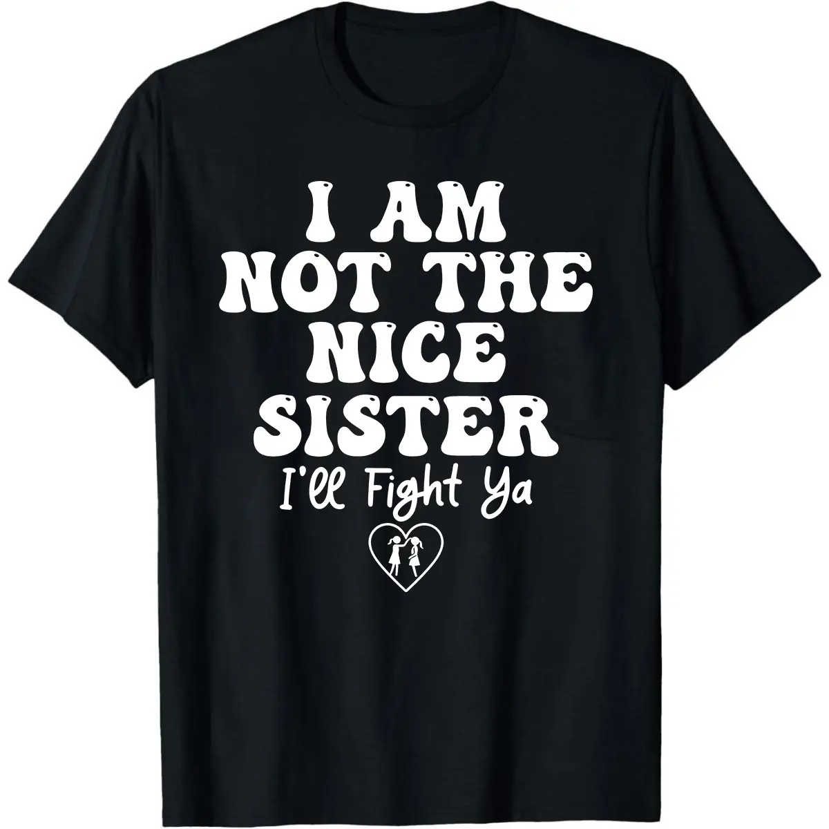 I'm not a good older sister. Interesting and trendy quotes from older sisters, bold family humorous digital graphics, lively older sisters say DIY printed T-shirts