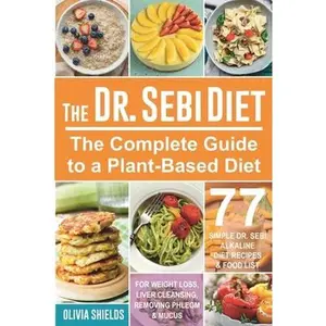 USED-The Doctor Sebi Diet: The Complete Guide to a Plant-Based Diet with 77 Simple, Doctor Sebi Alkaline Recipes & Food List for Weight Loss, Liv by Shields, Olivia (Paperback)