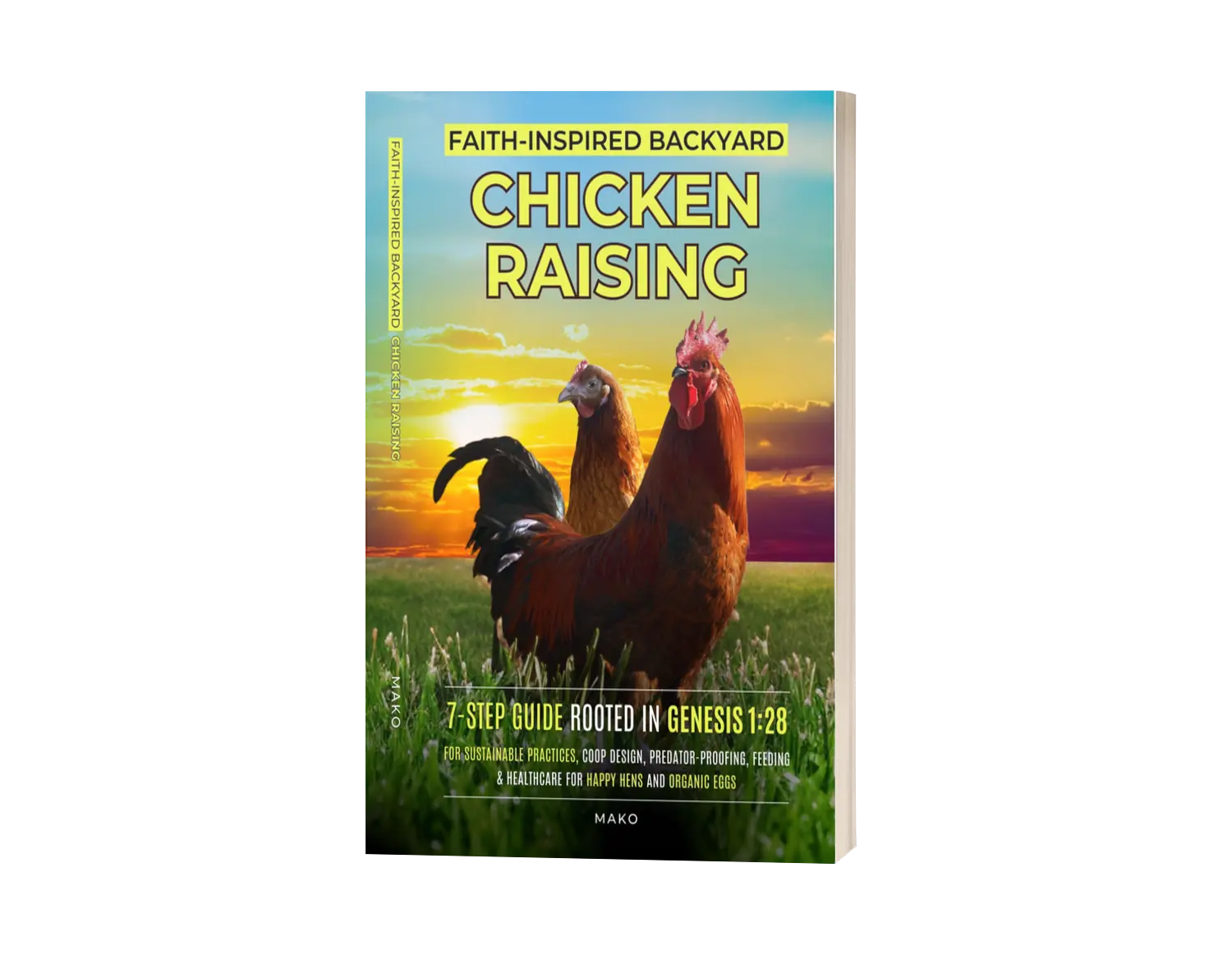 FAITH-INSPIRED BACKYARD CHICKEN RAISING: A 7-STEP GUIDE ROOTED IN GENESIS 1:28 FOR SUSTAINABLE PRACTICES, COOP DESIGN, PREDATOR PROOFING, FEEDING & HEALTHCARE FOR HAPPY HENS AND ORGANIC EGGS