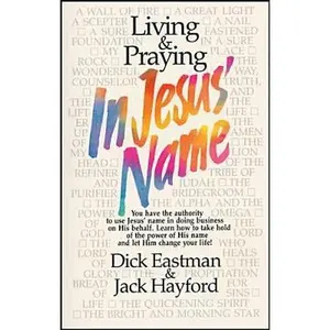 USED-Living & Praying in Jesus' Name by Dick Eastman (Paperback)