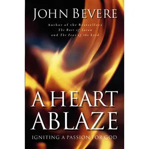 A Heart Ablaze: Igniting a Passion for God by John Bevere (Paperback)