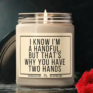 I Know I'm A Handful Candle, Gift for Him, Boyfriend Gifts, Gifts for Men, Gift for Husband, Funny Gifts, Anniversary, Valentines Day Gift