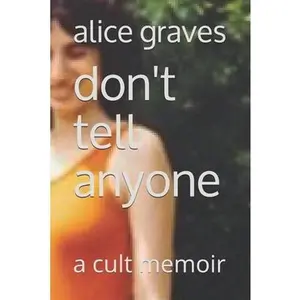 USED-Don't Tell Anyone: A Cult Memoir by Graves, Alice (Paperback)