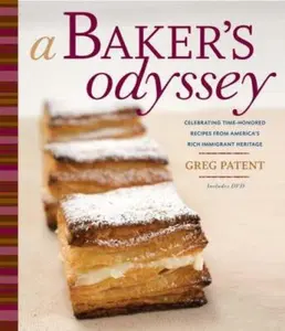 USED-A Baker's Odyssey: Celebrating Time-Honored Recipes from America's Rich Immigrant Heritage by Greg Patent (Hardcover)