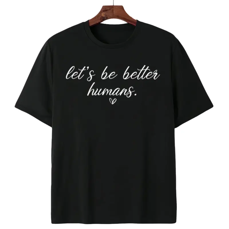 'Let's Be Better Humans' Minimalist Tee – Wear Your Commitment Quietly and Proudly