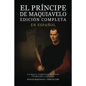 El Príncipe de Maquiavelo en Español - Edición Completa: La Nueva Traducción Moderna (Traducida y Anotada) (Spanish Edition) Power Insights Ambition Classic