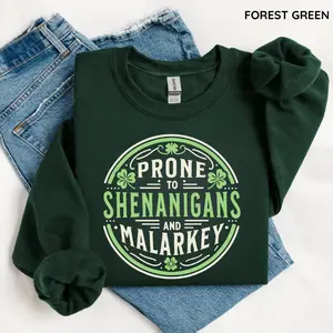 Prone to Shenanigans and Malarkey Sweatshirt, St Patrick's Day Shirt, Funny St Patrick's Day Sweatshirt, Irish Shirt