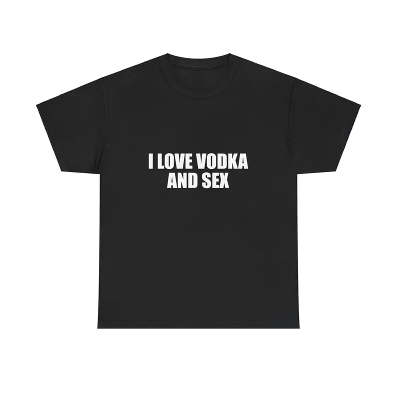 I Love Vodka And Sex Unisex Heavy Cotton Tee Y2K Shirt Iconic Funny Meme Club Party Bar Cute Top Viral Edgy Sassy Sarcastic Chaotic Gift, Adult funny T-shirt, Gift for Woman and Man graphic design unisex cotton t-shirt