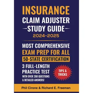The New Insurance Claim Adjuster Study Guide 2024-2025 Most Comprehensive Exam Prep for All 50-State Certification