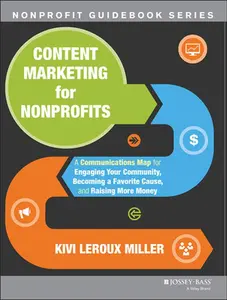 USED-Content Marketing for Nonprofits: A Communications Map for Engaging Your Community, Becoming a Favorite Cause, and Raising More Money by LeRoux Miller, Kivi (Paperback)