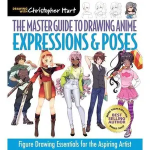 Master Guide to Drawing Anime: Expressions & Poses: Figure Drawing Essentials for the Aspiring Artist - A How to Draw Anime / Manga Step by Step Book -- Christopher Hart, Paperback