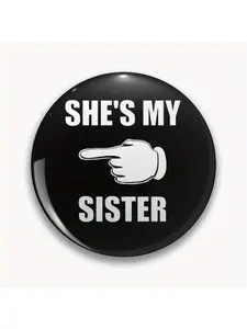 1Pc DIY Craft Buckle - 44mm (1.73 ") SHE'S MY SISTER Pina for Bags, Jackets and Gifts, Holiday Gifts, Party Gifts