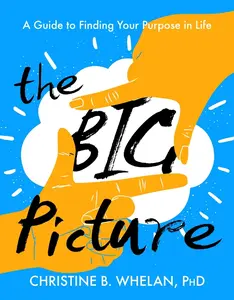 USED-The Big Picture: A Guide to Finding Your Purpose in Life by Whelan, Christine B. (Paperback)