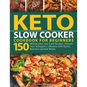 Keto Slow Cooker Cookbook for Beginners: 150 Wholesome Low-Carb Recipes. Elevate Your Ketogenic Lifestyle with Quick Nutrient-packed Meals Paperback – March 3, 2024