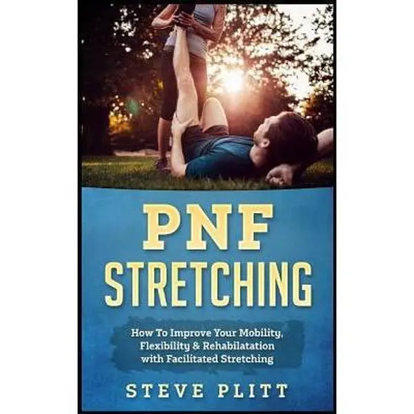 USED-Pnf Stretching: How to Improve Your Mobility, Flexibility & Rehabilitation with Facilitated Stretching by Plitt, Steve (Paperback)
