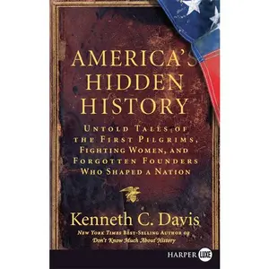 America's Hidden History: Untold Tales of the First Pilgrims, Fighting Women, and Forgotten Founders Who Shaped a Nation by Kenneth C. Davis [Paperback Book]