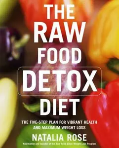 USED-The Raw Food Detox Diet: The Five-Step Plan for Vibrant Health and Maximum Weight Loss by Rose, Natalia (Paperback)