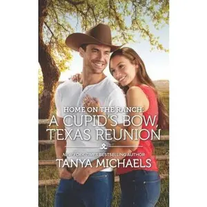 USED-Home on the Ranch: A Cupid's Bow, Texas Reunion by Michaels, Tanya (Unknown)