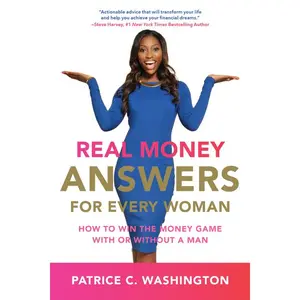 Real Money Answers for Every Woman: How to Win the Money Game With or Without a Man by Patrice C. Washington [Paperback Book]