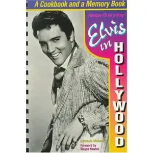 USED-Elvis in Hollywood: Recipes Fit for a King by Elizabeth McKeon (Unknown)